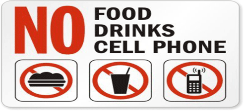 No Food, drinks, or Cell Phones